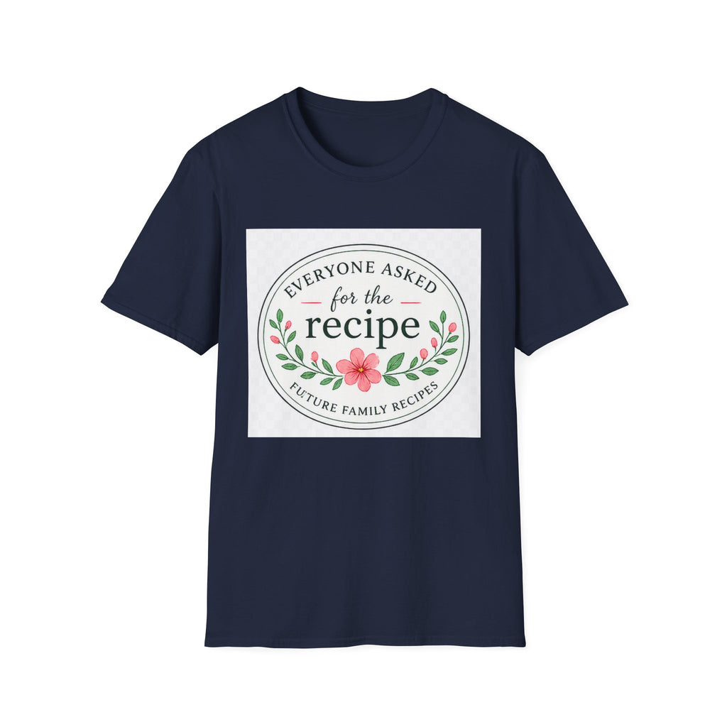 T-Shirt — “Everyone Asked for the Recipe” Floral Family Recipe Tee