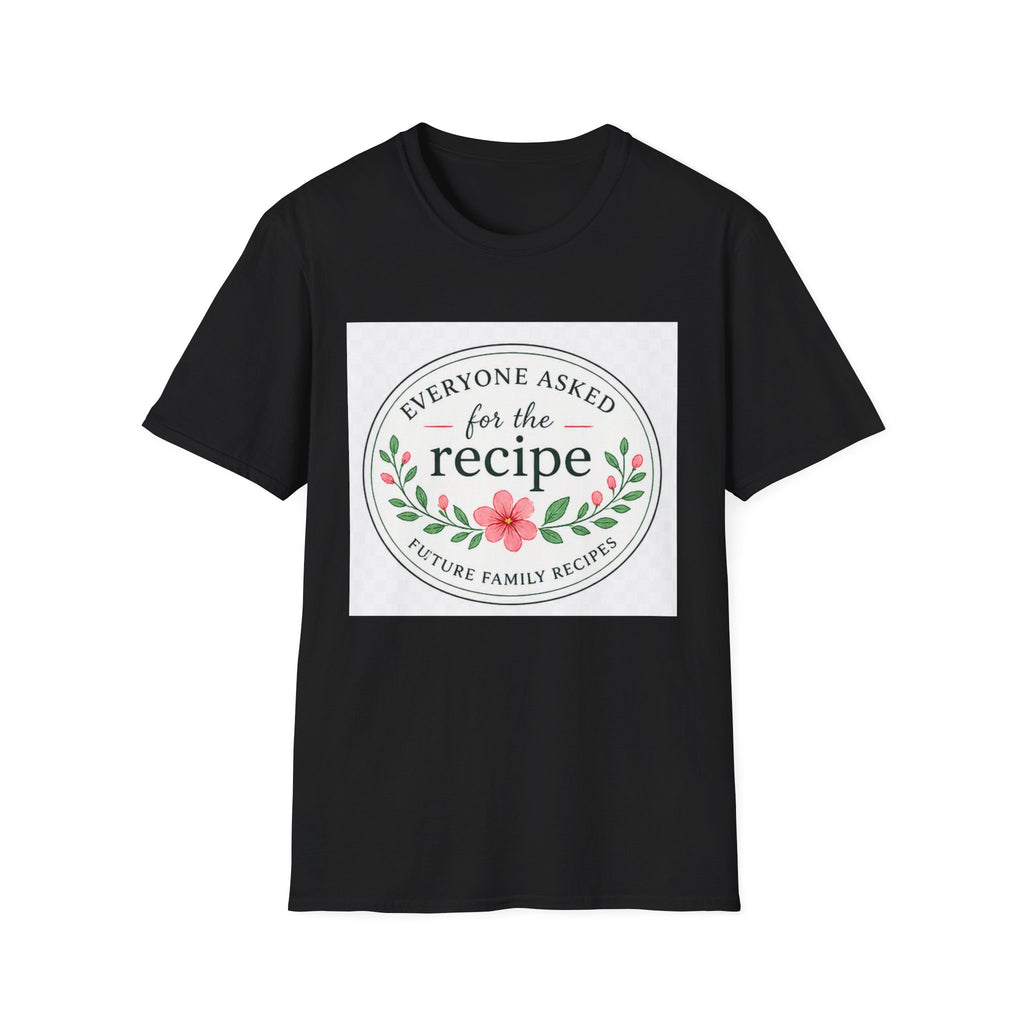 T-Shirt — “Everyone Asked for the Recipe” Floral Family Recipe Tee