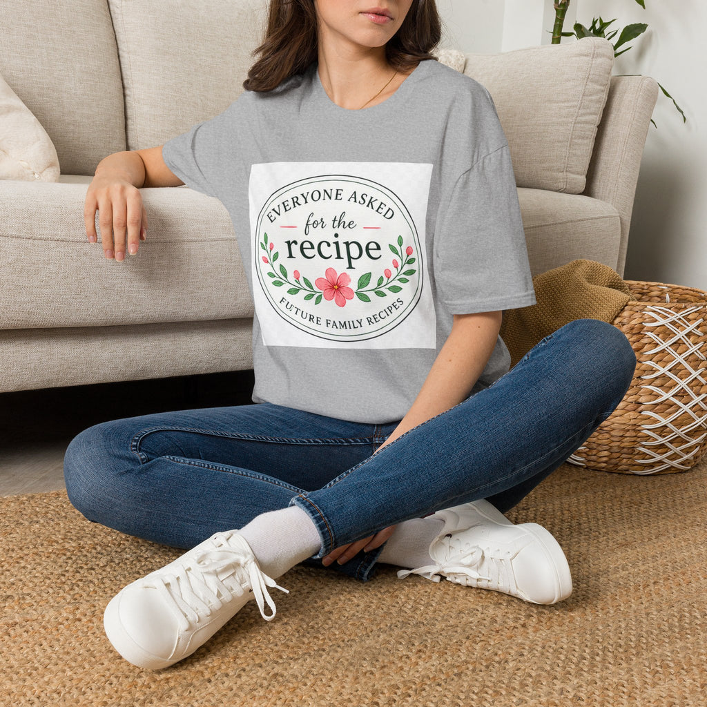 T-Shirt — “Everyone Asked for the Recipe” Floral Family Recipe Tee