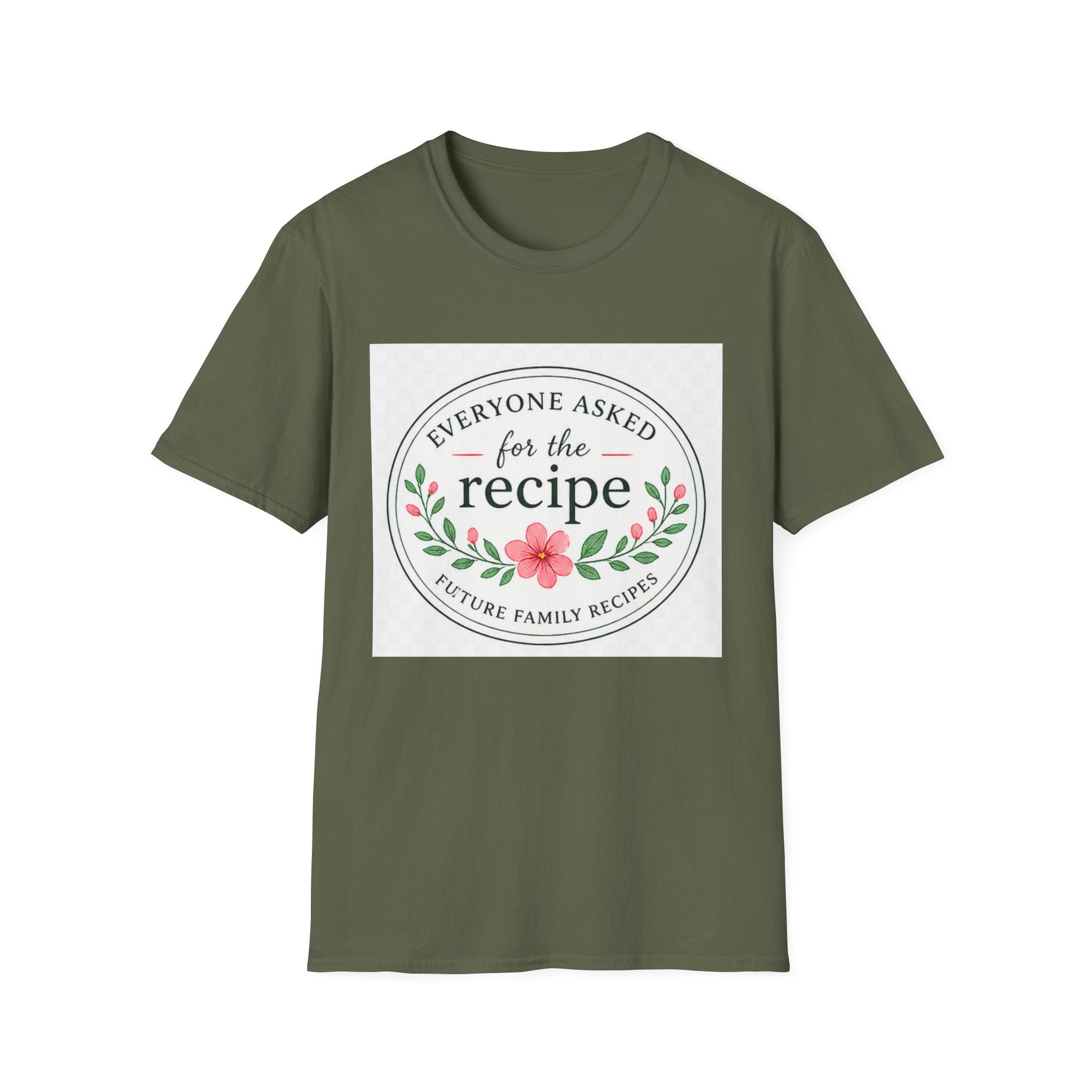 T-Shirt — “Everyone Asked for the Recipe” Floral Family Recipe Tee