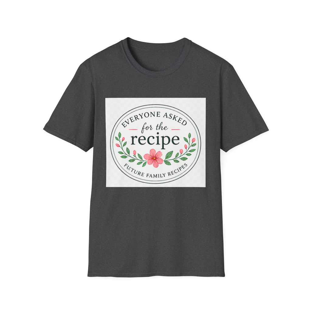 T-Shirt — “Everyone Asked for the Recipe” Floral Family Recipe Tee