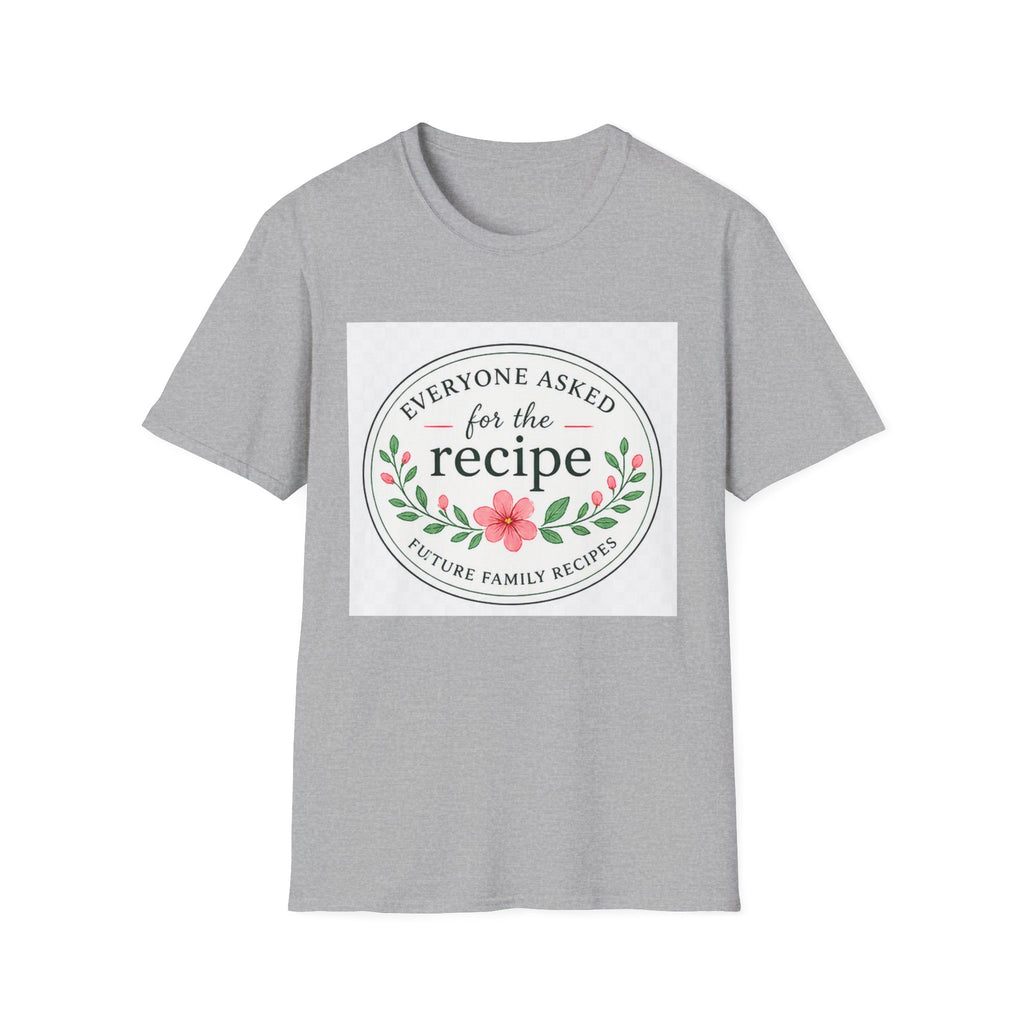 T-Shirt — “Everyone Asked for the Recipe” Floral Family Recipe Tee