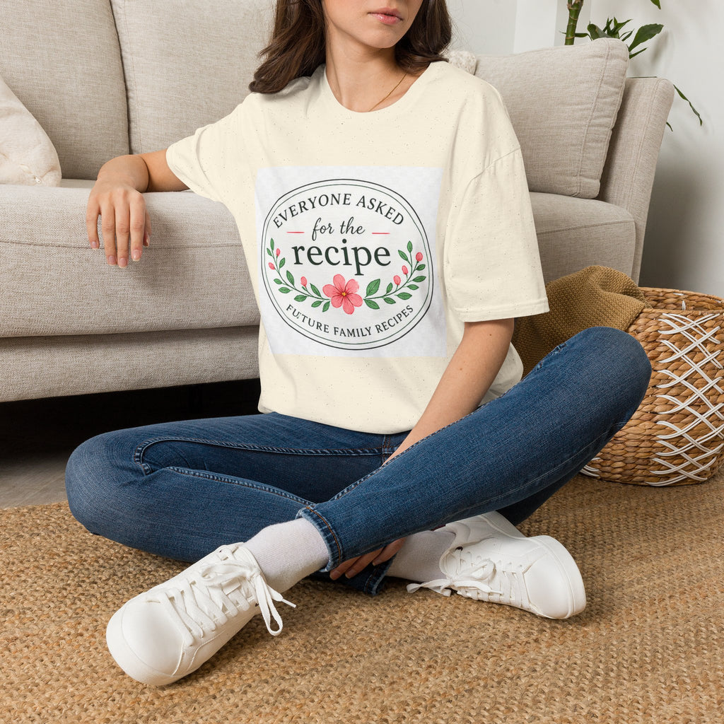 T-Shirt — “Everyone Asked for the Recipe” Floral Family Recipe Tee