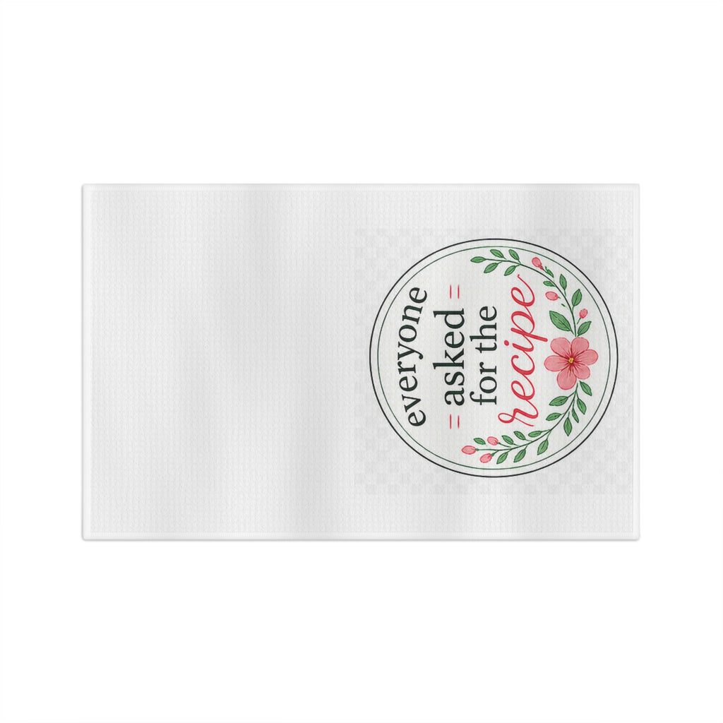 Tea Towel — "Everyone Asked for the Recipe" Floral Kitchen Towel
