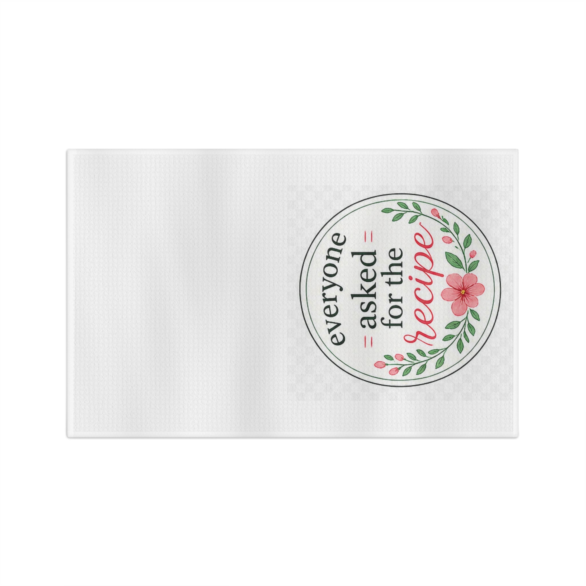 Tea Towel — "Everyone Asked for the Recipe" Floral Kitchen Towel