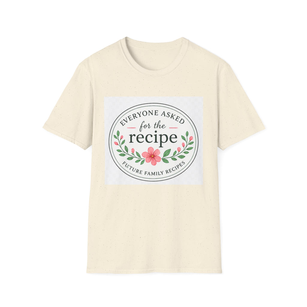 T-Shirt — “Everyone Asked for the Recipe” Floral Family Recipe Tee