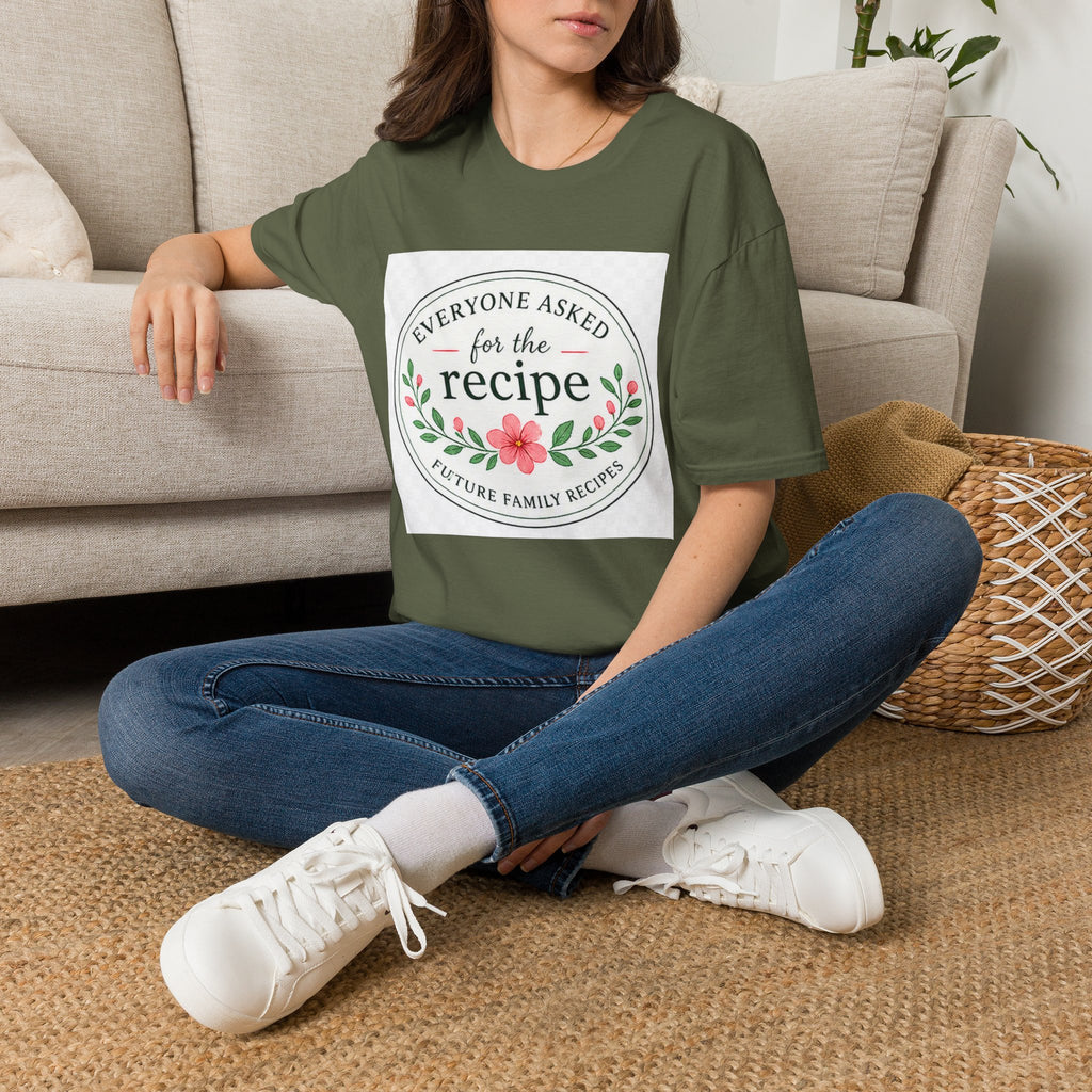 T-Shirt — “Everyone Asked for the Recipe” Floral Family Recipe Tee